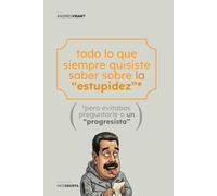 Todo lo que siempre quisiste saber sobre la “Estupidez”*: *pero evitabas preguntarle a un “Progresista”