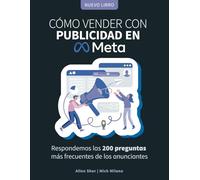 Todo Lo Que Tienes Que Saber Para Vender con Publicidad en Meta (Facebook): Respondemos las 200 preguntas más frecuentes de los anunciantes