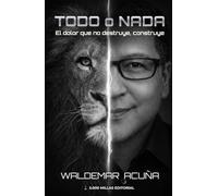 TODO O NADA: El dolor que no destruye, construye