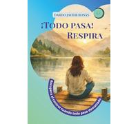 ¡Todo pasa! Respira: Recupera el control cuando todo pesa demasiado