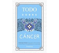 TODO SOBRE CÁNCER: Horóscopo Cáncer: Guía Completa de Astrología, Predicciones, Personalidad y Compatibilidad Amorosa