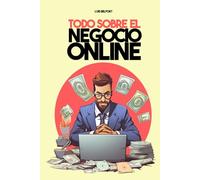 Todo sobre el negocio online: Freelance, Marketing, Dropshipping y más - Descubre cómo lanzar tu imperio digital