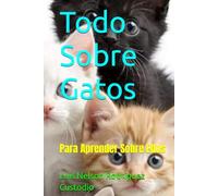Todo Sobre Gatos: Para Aprender Sobre Ellos