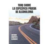 TODO SOBRE LA ESPECÍFICA PRUEBA DE ALCOHOLEMIA: Prueba de Alcoholemia