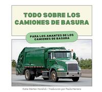 Todo Sobre los Camiones de Basura: Para los amantes de los Camiones de Basura
