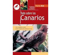 Todo sobre los canarios: Cría, cuidado y canto de los canarios de colores en casa