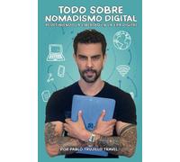 TODO SOBRE NOMADISMO DIGITAL: REDEFINIENDO LA LIBERTAD EN LA ERA DIGITAL