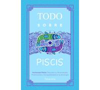 TODO SOBRE PISCIS: Horóscopo Piscis: Guía Completa de Astrología, Predicciones, Personalidad y Compatibilidad Amorosa