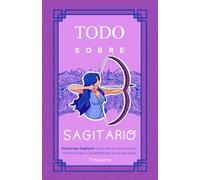 TODO SOBRE SAGITARIO: Horóscopo Sagitario: Guía Completa de Astrología, Predicciones, Personalidad y Compatibilidad Amorosa