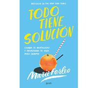 Todo tiene solución: Cambia tu mentalidad y transforma tu vida para siempre