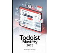 Todoist Mastery 2025: How to Turn Chaos into Clarity with Smart Lists, Reminders & Daily Planning Tools