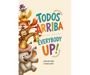 ¡Todos arriba! Everybody Up!: Un cuento bilingüe. A bilingual Story