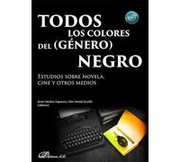 Todos los colores del (género) negro: Estudios sobre novela, cine y otros medios