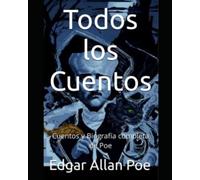 Todos los Cuentos: Cuentos y Biografía completa de Poe