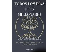 Todos los Días Eres Millonario. La Guía Práctica Para Dejar De Vivir En Escasez. Vida Y Mente Millonaria': los secretos de la mente millonaria.el ... de ser tu.tu eres tu prioridad.la llave.