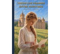 Todos los veranos entre nosotros: Una novela de amor y guerra - Serie Désirée, Libro Uno