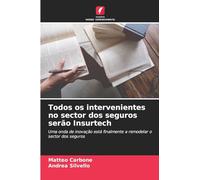 Todos os intervenientes no sector dos seguros serão Insurtech: Uma onda de inovação está finalmente a remodelar o sector dos seguros