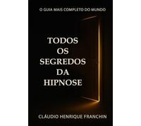 TODOS OS SEGREDOS DA HIPNOSE: O Guia Mais Completo Do Mundo