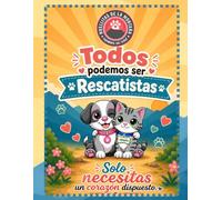 Todos podemos ser rescatistas: Solo necesitas un corazon dispuesto