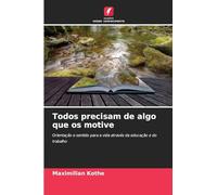 Todos precisam de algo que os motive: Orientação e sentido para a vida através da educação e do trabalho