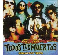 Todos Tus Muertos - Greatest Hits