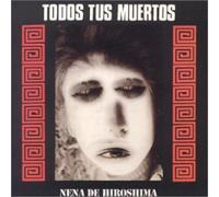 Todos Tus Muertos - Nena De Hiroshima