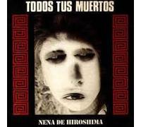 Todos Tus Muertos - Nena De Hiroshima [Import]