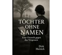 TÖCHTER OHNE NAMEN: Eine Chronik gegen das Vergessen