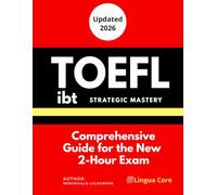 TOEFL iBT Strategic Mastery: Comprehensive Guide for the New 2-Hour Exam: Study Templates and Winning Test Strategies