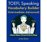 TOEFL Speaking Vocabulary Builder (Intermediate-Advanced): Master Idioms, Phrasal Verbs & Slang: 3