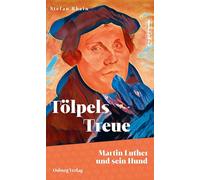 Tölpels Treue: Martin Luther und sein Hund