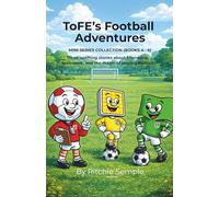 ToFE's Football Adventures - Mini-Series Collection (Books 4 - 6): Includes: Jonny Corner Flag - Floodie "The Brave" Floodlight - ToFE's Training Sessions
