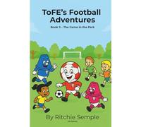 ToFE's Football Adventures: The Game in the Park: Teaching kindness, teamwork & confidence through football