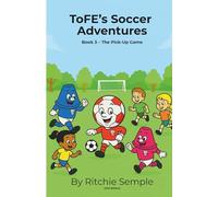 ToFE's Soccer Adventures: The Pick-Up Game: Teaching kindness, teamwork & confidence through soccer