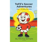 ToFE's Soccer Adventures: The Spirit of the Game: Teaching kindness, teamwork & confidence through soccer