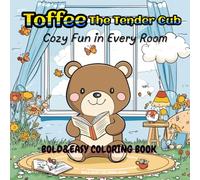 Toffee the Tender Cub:Cozy Fun in Every Room: Bold&Easy, Perfect Coloring Book for Toddlers and Preschoolers, A Gentle Adventure Through Every Room
