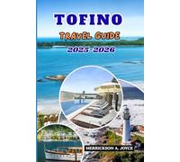 TOFINO TRAVEL GUIDE 2025-2026: Explore Canada’s Coastal Paradise with Insider Tips, Hidden Trails, and Breathtaking Ocean Adventures
