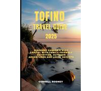 TOFINO TRAVEL GUIDE 2025: Discover Canada’s Surf Capital with Family-Friendly Activities, Outdoor Adventures and Local Secrets