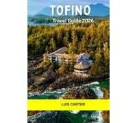 Tofino Travel Guide 2026: Explore Rugged Coastlines, Rainforests, Surf Breaks, and the Soul of Vancouver Island