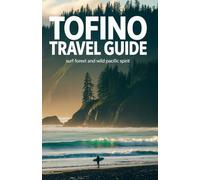 Tofino Travel Guide: Surf Forest and Wild Pacific Spirit