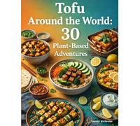 Tofu Around the World: 30 Plant-Based Adventures