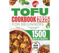 TOFU COOKBOOK FOR BEGINNERS 2025: Plant-Based Cooking Made Easy with Tofu