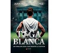 TOGA BLANCA-UN THRILLER LEGAL QUE DESAFÍA LA JUSTICIA