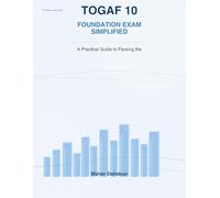 TOGAF® 10 Foundation Exam Simplified: A Practical Guide to Passing the TOGAF Enterprise Architecture Part 1 Exam