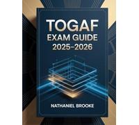 TOGAF Exam Guide 2025-2026: Complete Certification Manual with Enterprise Architecture Principles, Techniques, and Practice Questions