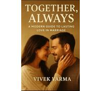 Together, Always : A Modern Guide to Lasting Love in Marriage: Simple Truths, Honest Conversations, and Everyday Acts That Strengthen Young Marriages