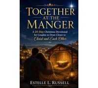 TOGETHER AT THE MANGER: A 25-Day Christmas Devotional for Couples to Draw Closer to Christ and Each Other