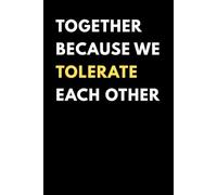 Together Because We Tolerate Each Other: Sarcastic Love Quotes & Humor Journal | Unique Valentine Gift for Boyfriend Girlfriend Husband Wife