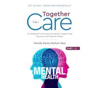 Together in Care - A Caregiver’s Handbook for Supporting Persons With Mental Illness - Part I