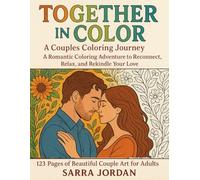 Together in Color: A Couples Coloring Journey: A Romantic Coloring Adventure to Reconnect, Relax, and Rekindle Your Love - 123 Pages of Beautiful Couple Art for Adults